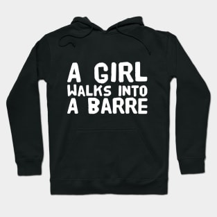 A girl walks into a barre Hoodie